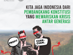 Kita Jaga Indonesia dari Pembangkang Konstitusi yang Mewariskan Krisis Antar Generasi